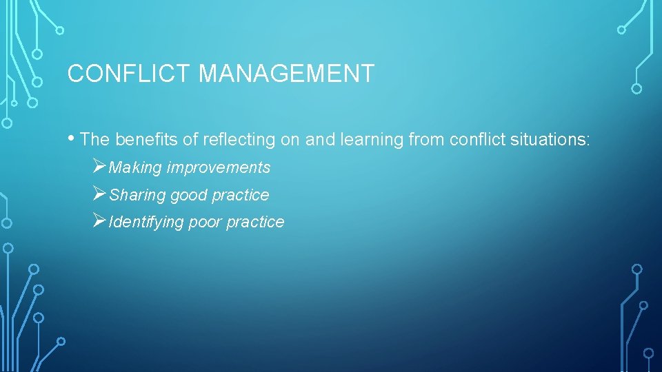 CONFLICT MANAGEMENT • The benefits of reflecting on and learning from conflict situations: ØMaking