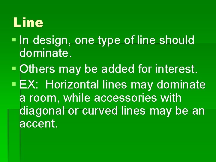 Line § In design, one type of line should dominate. § Others may be