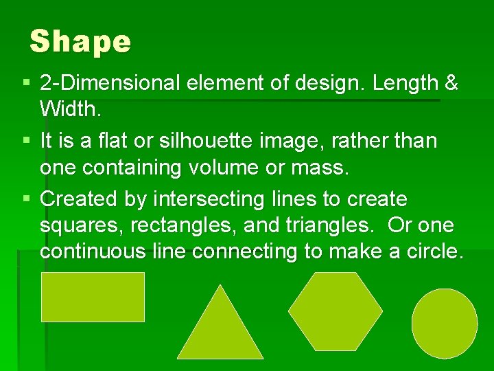 Shape § 2 -Dimensional element of design. Length & Width. § It is a