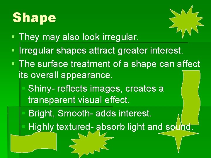 Shape § § § They may also look irregular. Irregular shapes attract greater interest.