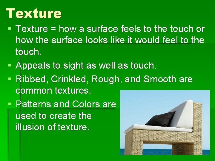 Texture § Texture = how a surface feels to the touch or how the