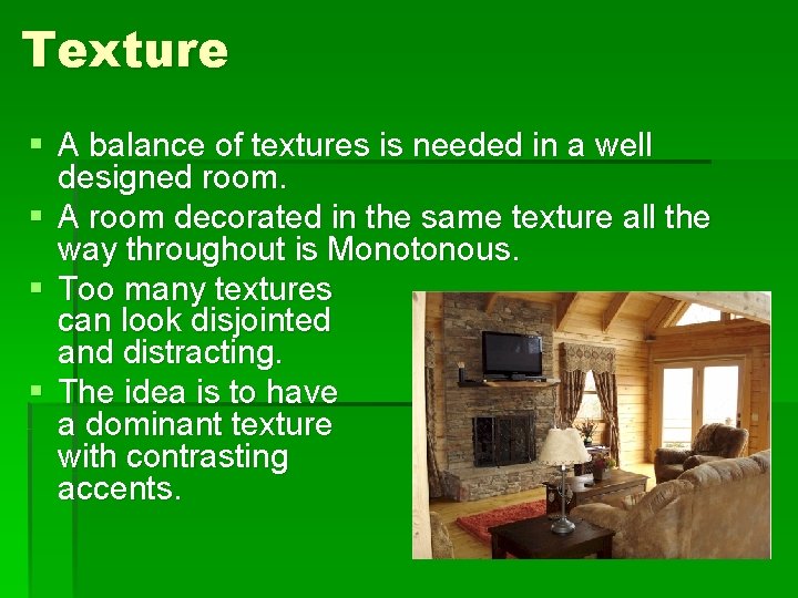 Texture § A balance of textures is needed in a well designed room. §