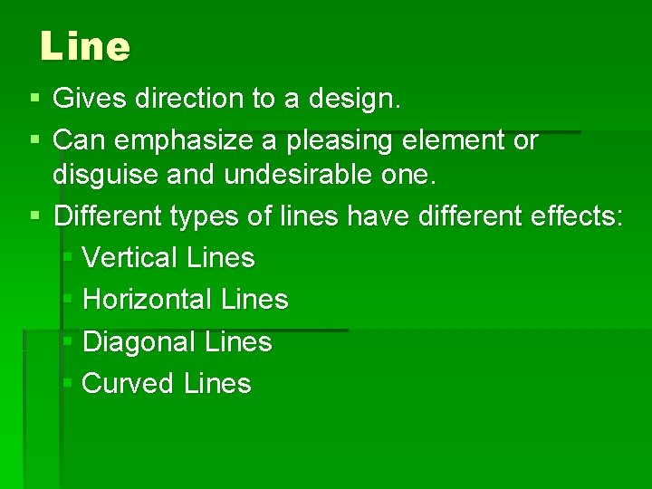 Line § Gives direction to a design. § Can emphasize a pleasing element or