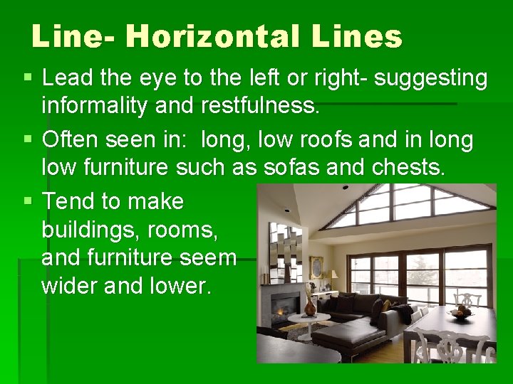 Line- Horizontal Lines § Lead the eye to the left or right- suggesting informality