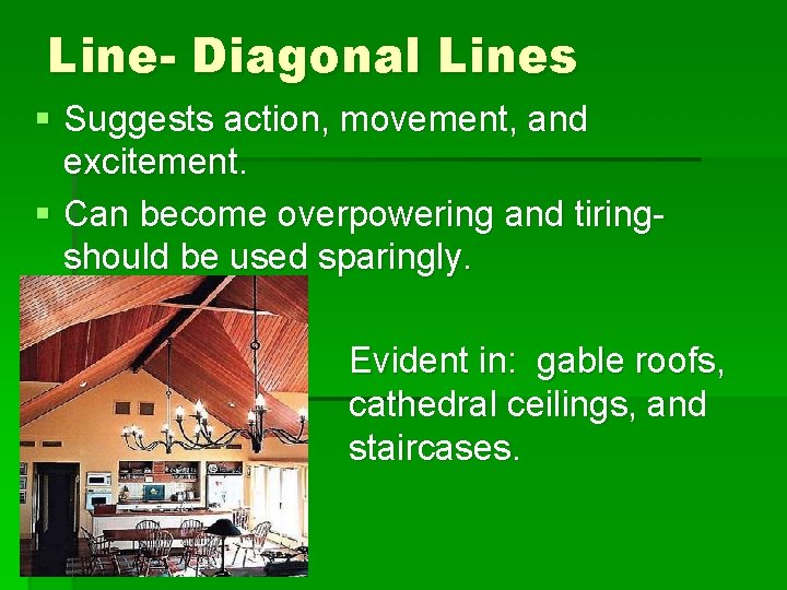 Line- Diagonal Lines § Suggests action, movement, and excitement. § Can become overpowering and