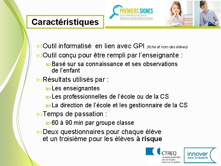 Caractéristiques Outil informatisé en lien avec GPI (fiche et nom des élèves) Outil conçu