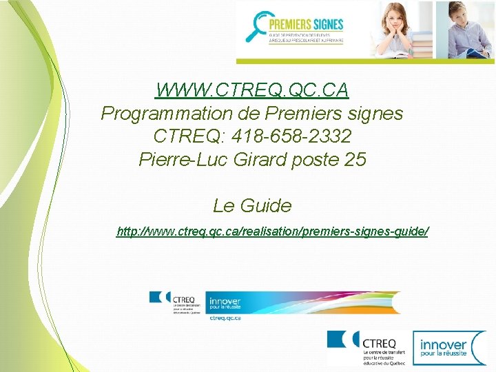 WWW. CTREQ. QC. CA Programmation de Premiers signes CTREQ: 418 -658 -2332 Pierre-Luc Girard