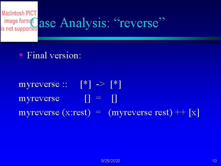 Case Analysis: “reverse” § Final version: myreverse : : [*] myreverse [] myreverse (x: