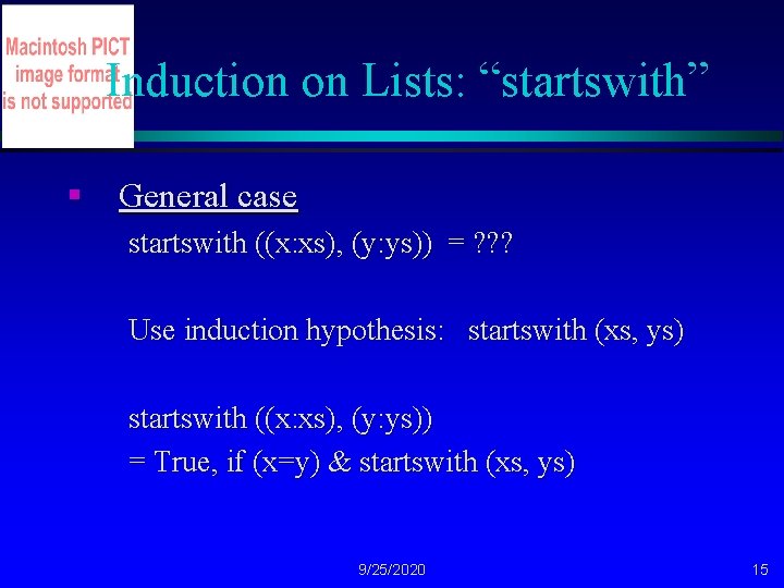 Induction on Lists: “startswith” § General case startswith ((x: xs), (y: ys)) = ?