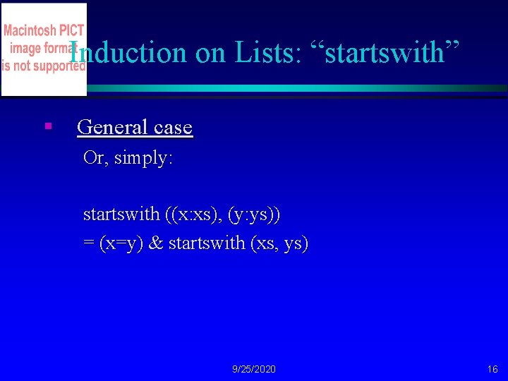 Induction on Lists: “startswith” § General case Or, simply: startswith ((x: xs), (y: ys))