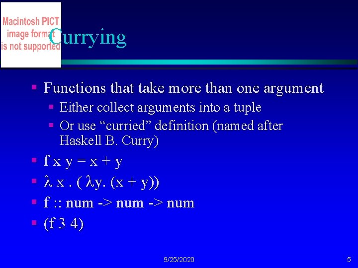 Currying § Functions that take more than one argument § Either collect arguments into