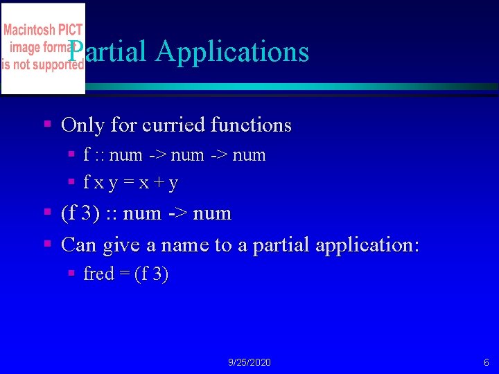 Partial Applications § Only for curried functions § f : : num -> num