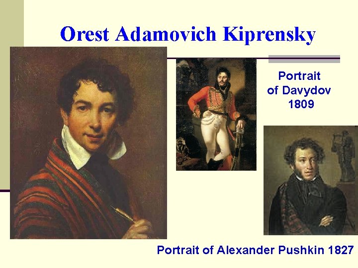 Orest Adamovich Kiprensky Portrait of Davydov 1809 Portrait of Alexander Pushkin 1827 