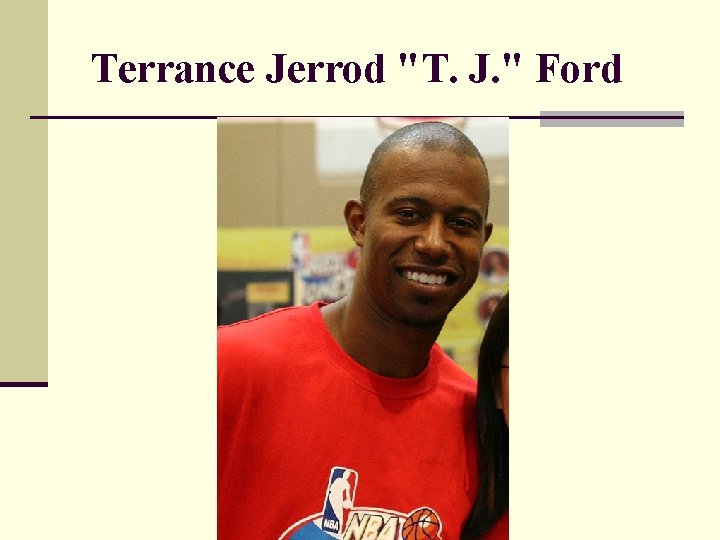 Terrance Jerrod "T. J. " Ford 
