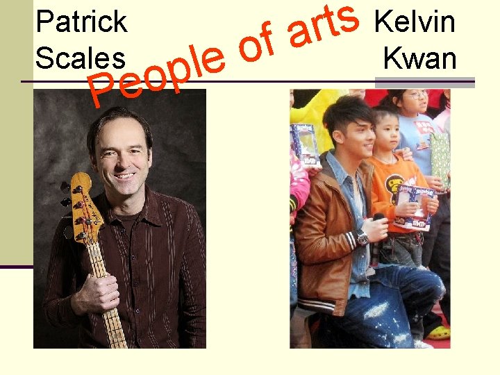 Patrick Scales o e P o ple Kelvin s t r a f Kwan
