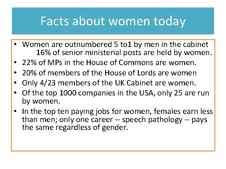 Facts about women today • Women are outnumbered 5 to 1 by men in