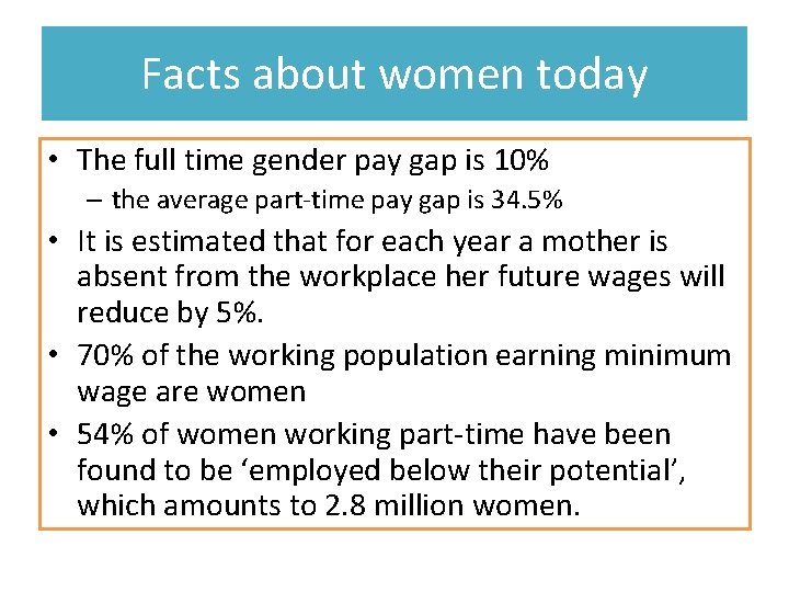 Facts about women today • The full time gender pay gap is 10% –