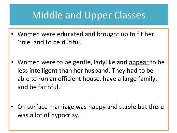 Middle and Upper Classes • Women were educated and brought up to fit her