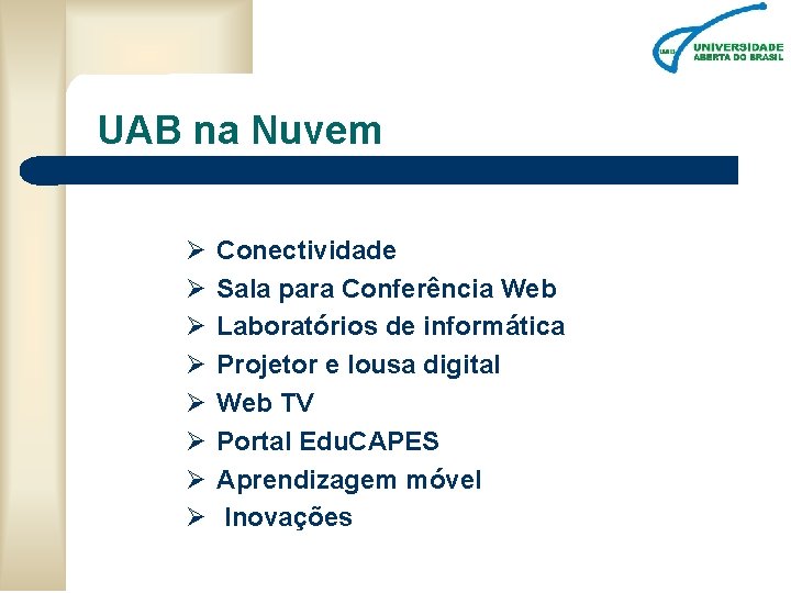 UAB na Nuvem Ø Ø Ø Ø Conectividade Sala para Conferência Web Laboratórios de