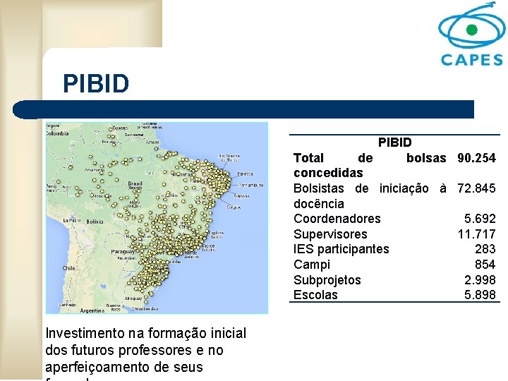 PIBID Total de bolsas 90. 254 concedidas Bolsistas de iniciação à 72. 845 docência