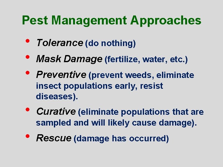 Pest Management Approaches • • • Tolerance (do nothing) • Curative (eliminate populations that