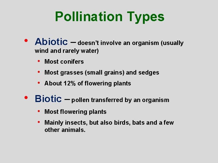 Pollination Types • Abiotic – doesn’t involve an organism (usually wind and rarely water)