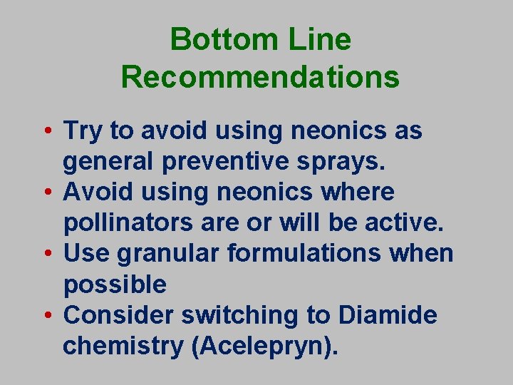 Bottom Line Recommendations • Try to avoid using neonics as general preventive sprays. •