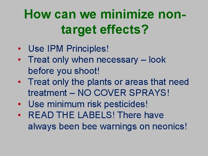 How can we minimize nontarget effects? • Use IPM Principles! • Treat only when