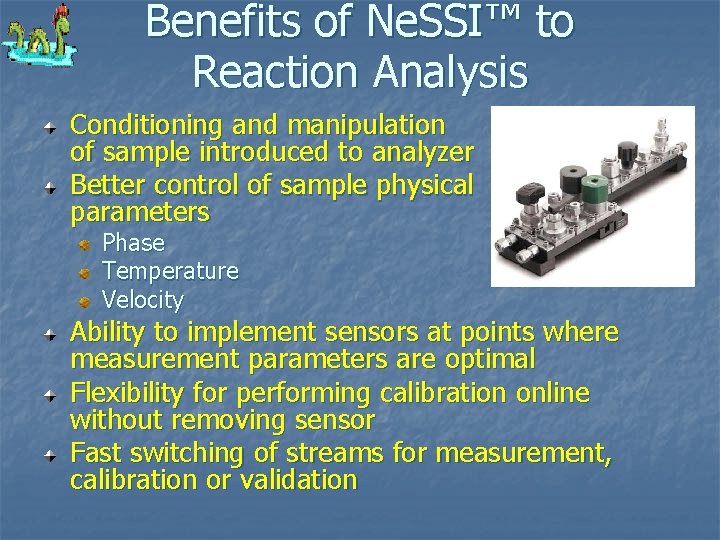 Benefits of Ne. SSI™ to Reaction Analysis Conditioning and manipulation of sample introduced to Benefits of Ne. SSI™ to Reaction Analysis Conditioning and manipulation of sample introduced to