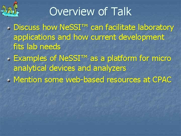 Overview of Talk Discuss how Ne. SSI™ can facilitate laboratory applications and how current