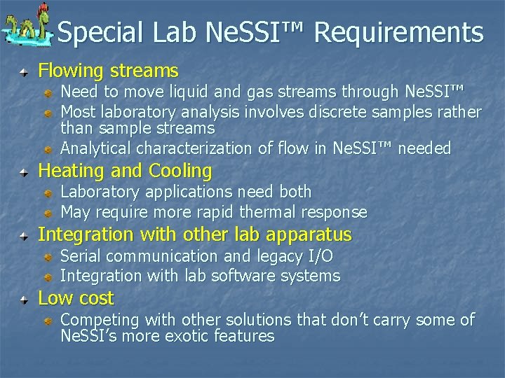 Special Lab Ne. SSI™ Requirements Flowing streams Need to move liquid and gas streams