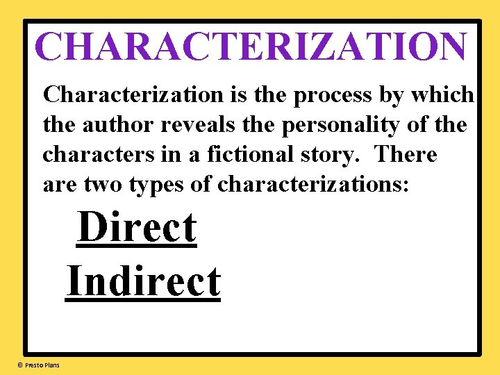 CHARACTERIZATION Characterization is the process by which the author reveals the personality of the
