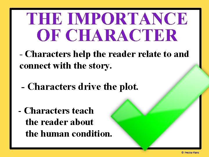 THE IMPORTANCE OF CHARACTER - Characters help the reader relate to and connect with