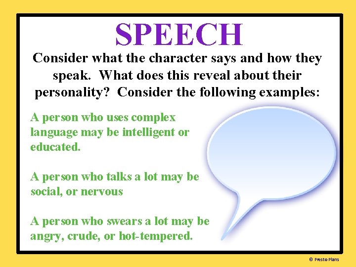 SPEECH Consider what the character says and how they speak. What does this reveal