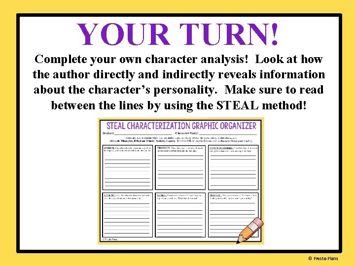 YOUR TURN! Complete your own character analysis! Look at how the author directly and