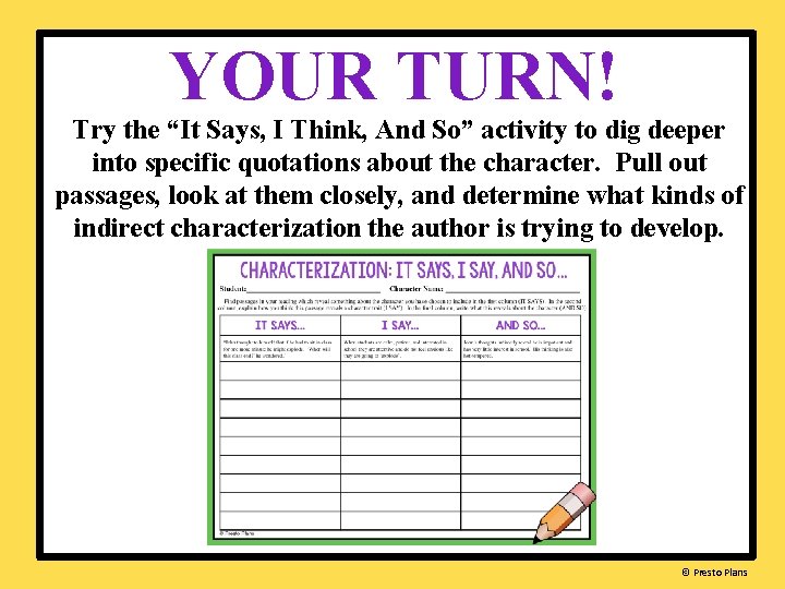 YOUR TURN! Try the “It Says, I Think, And So” activity to dig deeper