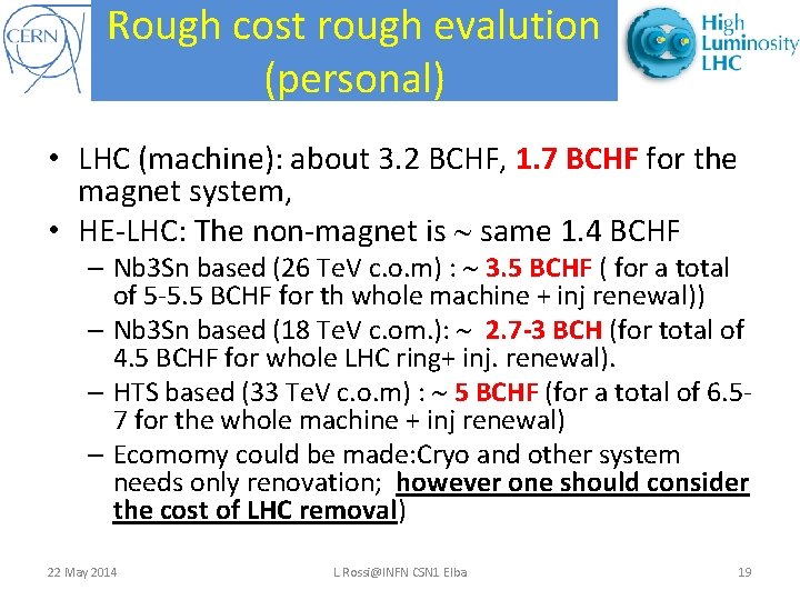 Rough cost rough evalution (personal) • LHC (machine): about 3. 2 BCHF, 1. 7