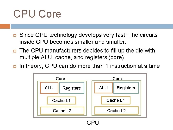 CPU Core Since CPU technology develops very fast. The circuits inside CPU becomes smaller