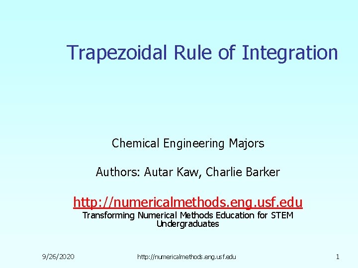 Trapezoidal Rule of Integration Chemical Engineering Majors Authors: Autar Kaw, Charlie Barker http: //numericalmethods.