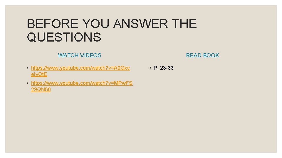 BEFORE YOU ANSWER THE QUESTIONS WATCH VIDEOS ◦ https: //www. youtube. com/watch? v=A 0