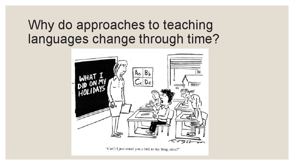 Why do approaches to teaching languages change through time? 