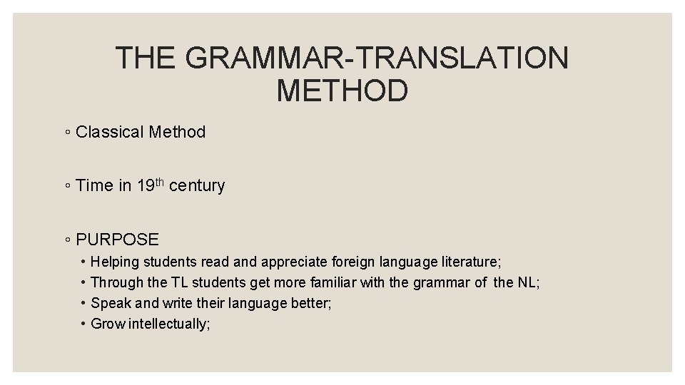 THE GRAMMAR-TRANSLATION METHOD ◦ Classical Method ◦ Time in 19 th century ◦ PURPOSE