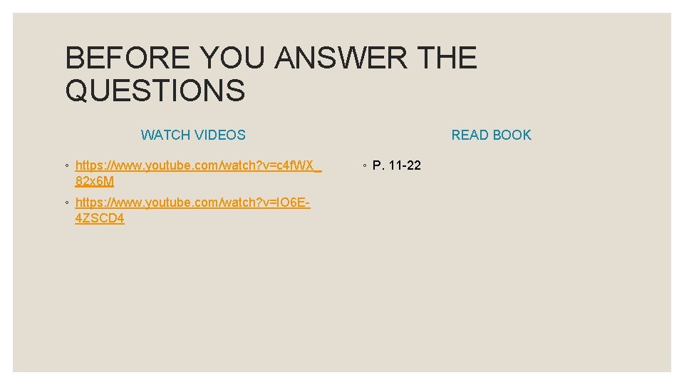 BEFORE YOU ANSWER THE QUESTIONS WATCH VIDEOS ◦ https: //www. youtube. com/watch? v=c 4