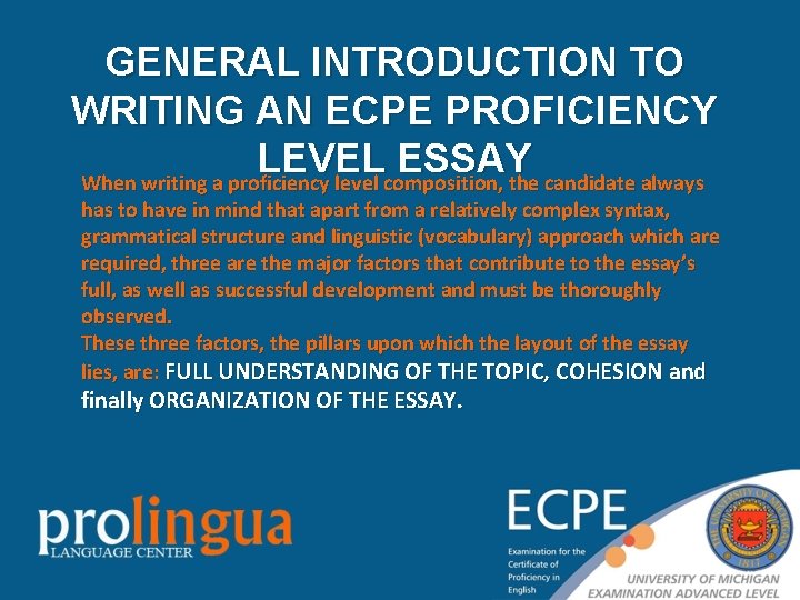 GENERAL INTRODUCTION TO WRITING AN ECPE PROFICIENCY LEVEL ESSAY When writing a proficiency level