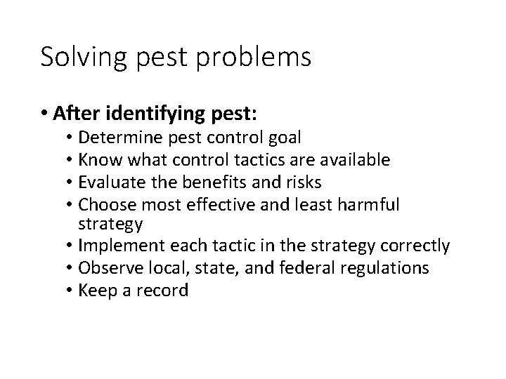 Solving pest problems • After identifying pest: • Determine pest control goal • Know