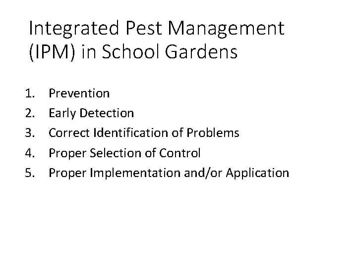 Integrated Pest Management (IPM) in School Gardens 1. 2. 3. 4. 5. Prevention Early
