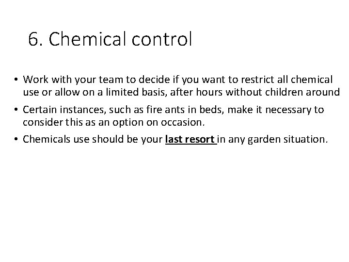6. Chemical control • Work with your team to decide if you want to