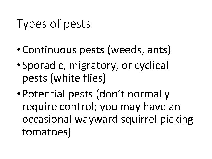 Types of pests • Continuous pests (weeds, ants) • Sporadic, migratory, or cyclical pests Types of pests • Continuous pests (weeds, ants) • Sporadic, migratory, or cyclical pests