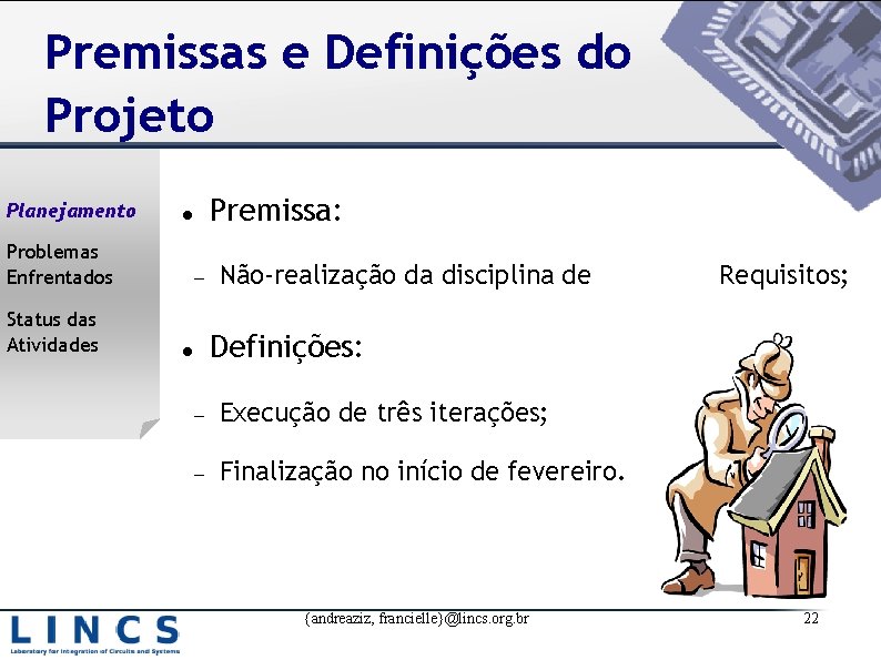 Premissas e Definições do Projeto Planejamento Problemas Enfrentados Status das Atividades Premissa: Não-realização da