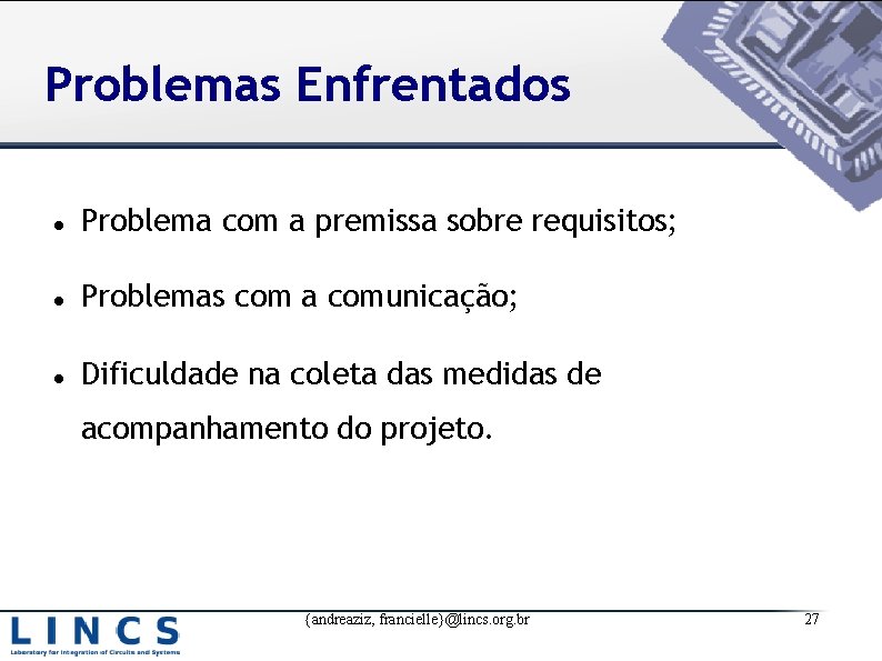 Problemas Enfrentados Problema com a premissa sobre requisitos; Problemas com a comunicação; Dificuldade na